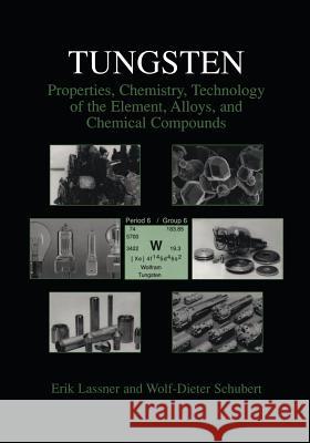 Tungsten: Properties, Chemistry, Technology of the Element, Alloys, and Chemical Compounds Lassner, Erik 9781461372257 Springer