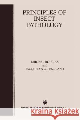 Principles of Insect Pathology Drion G. Boucias Jacquelyn C. Pendland 9781461372295 Springer