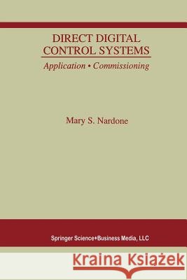 Direct Digital Control Systems: Application - Commissioning Nardone, Mary S. 9781461372332