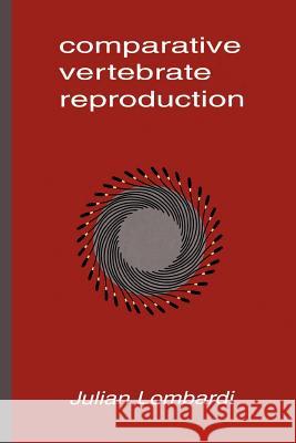 Comparative Vertebrate Reproduction Julian Lombardi 9781461372400 Springer