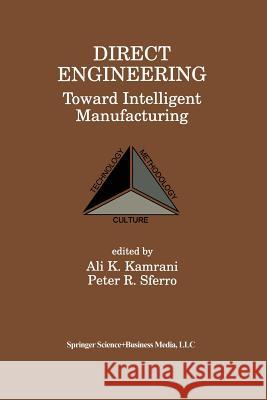 Direct Engineering: Toward Intelligent Manufacturing: Toward Intelligent Manufacturing Kamrani, Ali K. 9781461372424 Springer