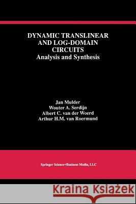 Dynamic Translinear and Log-Domain Circuits: Analysis and Synthesis Mulder, Jan 9781461372493