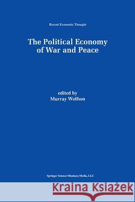 The Political Economy of War and Peace Murray Wolfson 9781461372516 Springer