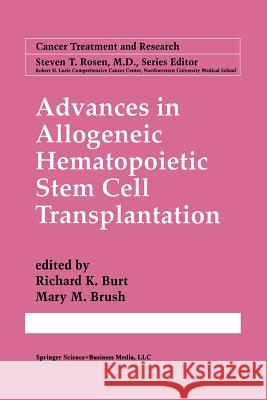 Advances in Allogeneic Hematopoietic Stem Cell Transplantation Richard K. Burt Mary M. Brush Richard K 9781461372646 Springer