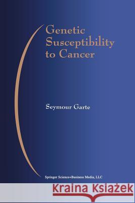 Genetic Susceptibility to Cancer Seymour Garte 9781461372653