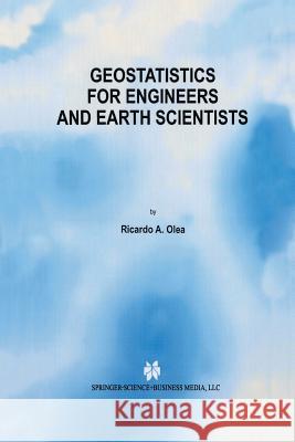 Geostatistics for Engineers and Earth Scientists Ricardo A. Olea 9781461372714 Springer