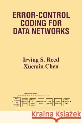 Error-Control Coding for Data Networks Irving S Xuemin Chen Irving S. Reed 9781461372738 Springer