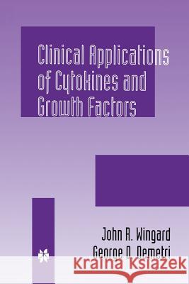 Clinical Applications of Cytokines and Growth Factors John R. Wingard George D. Demetri 9781461372776 Springer