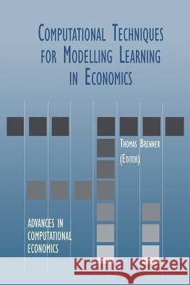 Computational Techniques for Modelling Learning in Economics Thomas Brenner Thomas Brenglishner 9781461372851 Springer