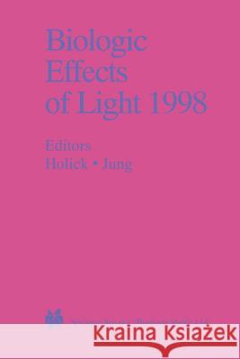 Biologic Effects of Light 1998: Proceedings of a Symposium Basel, Switzerland November 1-3, 1998 Holick, Michael F. 9781461372967