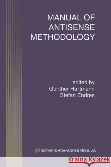 Manual of Antisense Methodology Gunther Hartmann Stefan Endres Stefan Englishdres 9781461373049