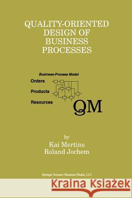 Quality-Oriented Design of Business Processes Kai Mertins Roland Jochem 9781461373063 Springer