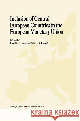 Inclusion of Central European Countries in the European Monetary Union Paul C. De Grauwe Vladimir Lavrac Paul C 9781461373070