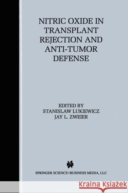 Nitric Oxide in Transplant Rejection and Anti-Tumor Defense Stanislaw Lukiewicz Jay L. Zweier 9781461373117 Springer