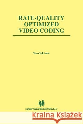 Rate-Quality Optimized Video Coding Yoo-Sok Saw 9781461373322 Springer
