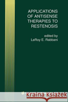 Applications of Antisense Therapies to Restenosis LeRoy E. Rabbani Leroy E 9781461373612 Springer
