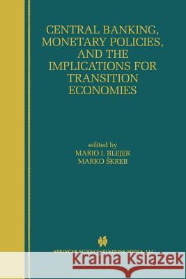 Central Banking, Monetary Policies, and the Implications for Transition Economies Mario I. Blejer Marko Skreb Mario I 9781461373650 Springer