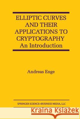 Elliptic Curves and Their Applications to Cryptography: An Introduction Andreas Enge Andreas Englishge 9781461373728 Springer