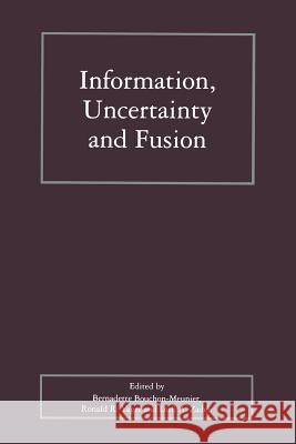 Information, Uncertainty and Fusion Bernadette Bouchon-Meunier Ronald R. Yager Lotfi A. Zadeh 9781461373735 Springer