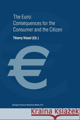 The Euro: Consequences for the Consumer and the Citizen Thierry Vissol 9781461373759 Springer