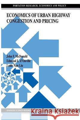 Economics of Urban Highway Congestion and Pricing J. F. McDonald Edmond L. D'Ouville Louie Nan Liu 9781461373841 Springer