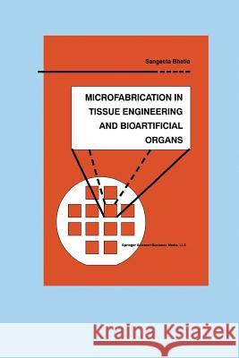 Microfabrication in Tissue Engineering and Bioartificial Organs Sangeeta N. Bhatia Sangeeta N 9781461373865 Springer