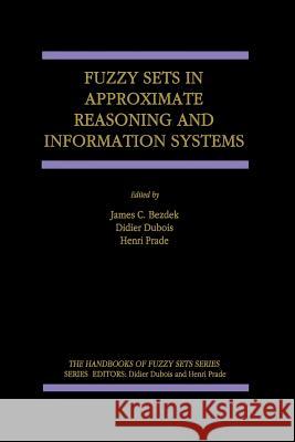 Fuzzy Sets in Approximate Reasoning and Information Systems J. C. Bezdek Didier DuBois Henri Prade 9781461373902 Springer