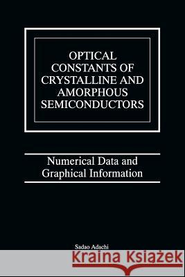 Optical Constants of Crystalline and Amorphous Semiconductors: Numerical Data and Graphical Information Adachi, Sadao 9781461373926