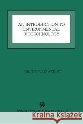 An Introduction to Environmental Biotechnology Milton Wainwright 9781461373940 Springer