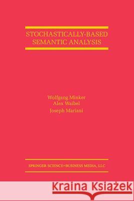 Stochastically-Based Semantic Analysis Wolfgang Minker Alex Waibel Joseph Mariani 9781461373964 Springer