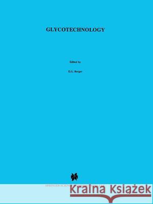 Glycotechnology E. G. Berger H. Clausen Richard D. Cummings 9781461373971