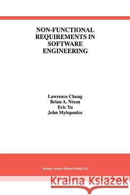 Non-Functional Requirements in Software Engineering Lawrence Chung Brian A. Nixon Eric Yu 9781461374039