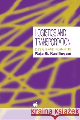 Logistics and Transportation: Design and Planning Kasilingam, Raja G. 9781461374077 Springer