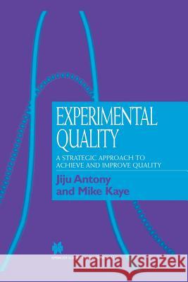 Experimental Quality: A Strategic Approach to Achieve and Improve Quality Antony, Jiju 9781461374152 Springer