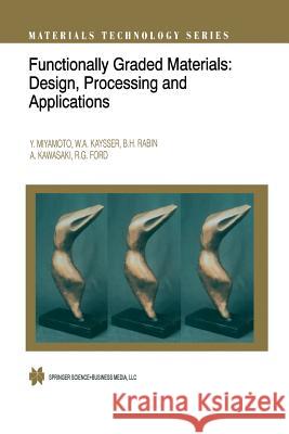 Functionally Graded Materials: Design, Processing and Applications Miyamoto, Y. 9781461374190 Springer