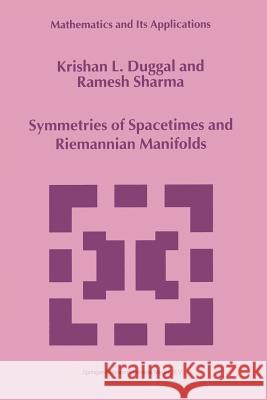 Symmetries of Spacetimes and Riemannian Manifolds Krishan Duggal Ramesh Sharma 9781461374251 Springer