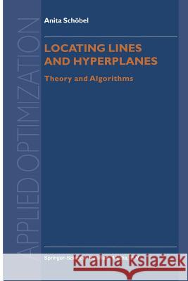 Locating Lines and Hyperplanes: Theory and Algorithms Schöbel, Anita 9781461374282 Springer