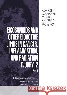 Eicosanoids and Other Bioactive Lipids in Cancer, Inflammation, and Radiation Injury 2: Part a Honn, Kenneth V. 9781461374305 Springer