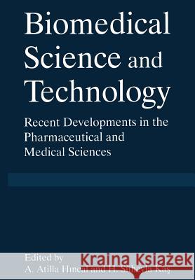 Biomedical Science and Technology: Recent Developments in the Pharmaceutical and Medical Sciences Hincal, A. Atilla 9781461374404 Springer