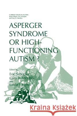 Asperger Syndrome or High-Functioning Autism? Eric Schopler Gary B. Mesibov Linda J. Kunce 9781461374503