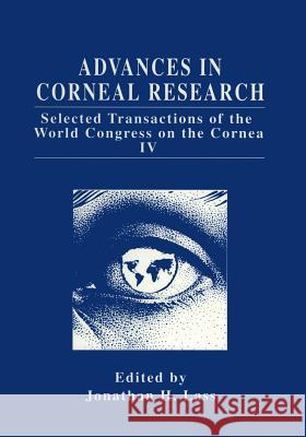 Advances in Corneal Research: Selected Transactions of the World Congress on the Cornea IV Lass, Jonathan H. 9781461374602 Springer