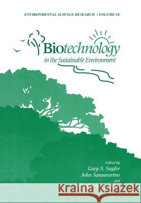 Biotechnology in the Sustainable Environment Gary S. Sayler John Sanseverino Kimberly L. Davis 9781461374633