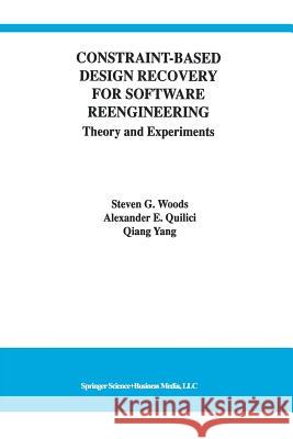Constraint-Based Design Recovery for Software Reengineering: Theory and Experiments Woods, Steven G. 9781461374947 Springer