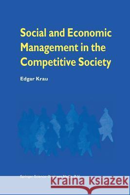 Social and Economic Management in the Competitive Society Edgar Krau 9781461374985