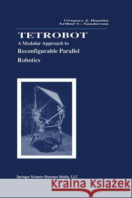 Tetrobot: A Modular Approach to Reconfigurable Parallel Robotics Hamlin, Gregory J. 9781461374992 Springer