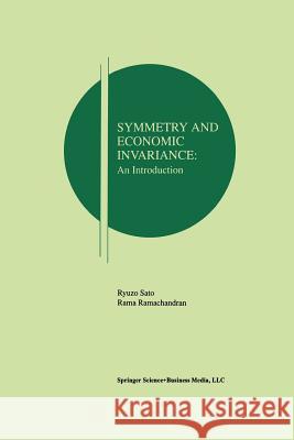 Symmetry and Economic Invariance: An Introduction Ryuzo Sato Rama V Rama V. Ramachandran 9781461375197