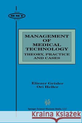 Management of Medical Technology: Theory, Practice and Cases Geisler, Eliezer 9781461375227 Springer