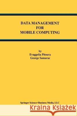 Data Management for Mobile Computing Evaggelia Pitoura George Samaras 9781461375265 Springer