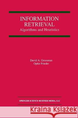 Information Retrieval: Algorithms and Heuristics Grossman, David A. 9781461375326