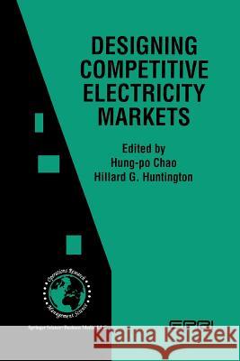 Designing Competitive Electricity Markets Hung-Po Chao                             Hillard G. Huntington 9781461375364